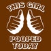 Womens Funny This girl POOPED TODAY tshirt college humor hip