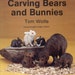 Carving Bears and Bunnies Tom Wolfe,Douglas Congdon-Martin