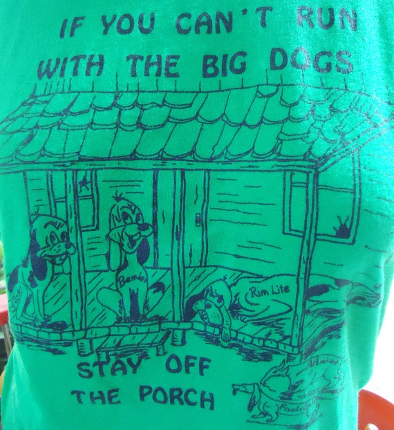 vintage tee If You Can't Run With the BIG DOGS Stay Off