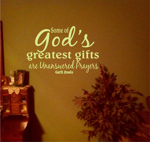 Some of God's Greatest Gifts are Unanswered Prayers Garth
