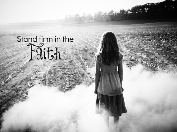 Items similar to Stand Firm in the Faith 8x10 Photography Print on Etsy