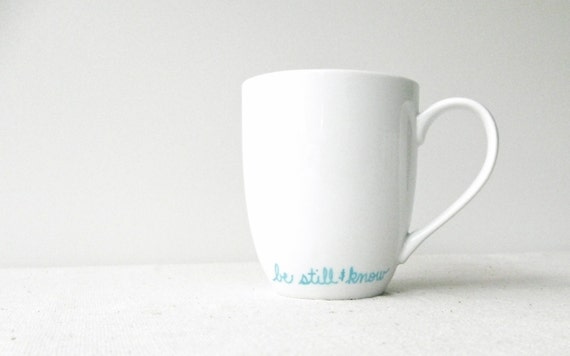 Christian Mug - Be Still and Know Mug - Turquoise Be Still and Know Hand Painted on a White Coffee Cup - Turquoise and White Mug
