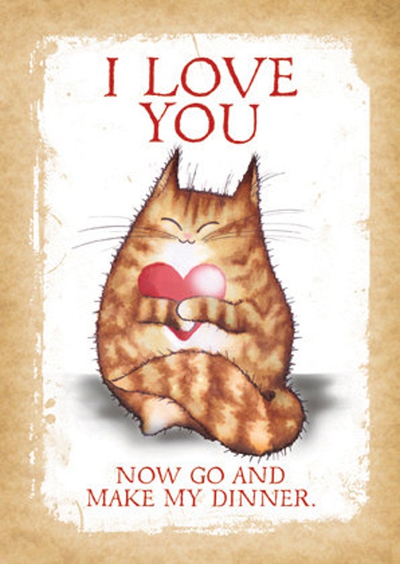 Download I love You. Now Go Make My Dinner. Cute cat greetings card