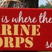 FOUR Duty Stations "Home is Where the Marine Corps sends us" Painted Military sign decor