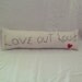 Cute Valentine's Day pillow" Love out loud" text