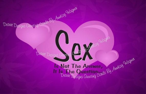 Items Similar To Sex Is Not The Answer It Is The Question Risque