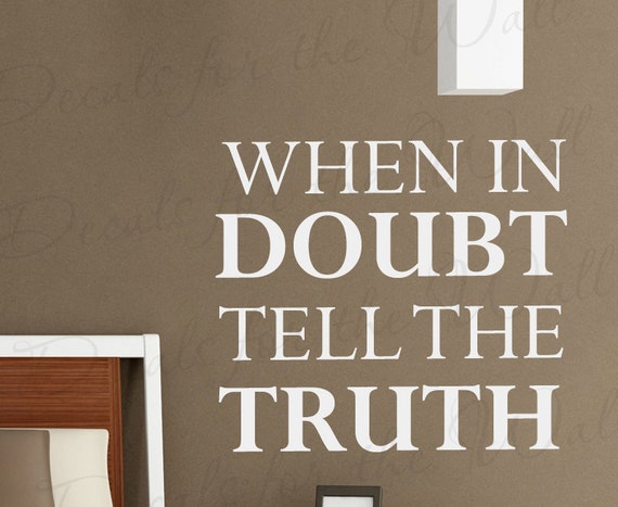 When In Doubt Tell The Truth Wall Decal by DecalsForTheWall