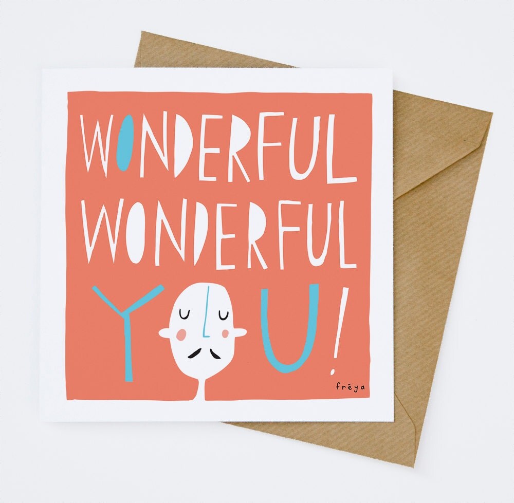 Wonderful Wonderful You Greeting Card 189C by FreyaArt on Etsy