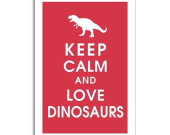 Keep Calm and Love DINOSAURS - 13x19 Poster -Choose ANY dino design and color you like (Cardinal Red) Buy 3 and get 1 FREE