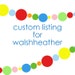 Custom Listing for walshheather
