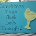 Hand Painted Wooden Blue Funny Drink Sign, " Sometimes Yoga Just Isn't Enough"