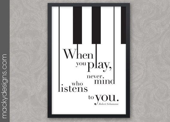 Never Mind Who Listens Piano Inspirational Quote Musician