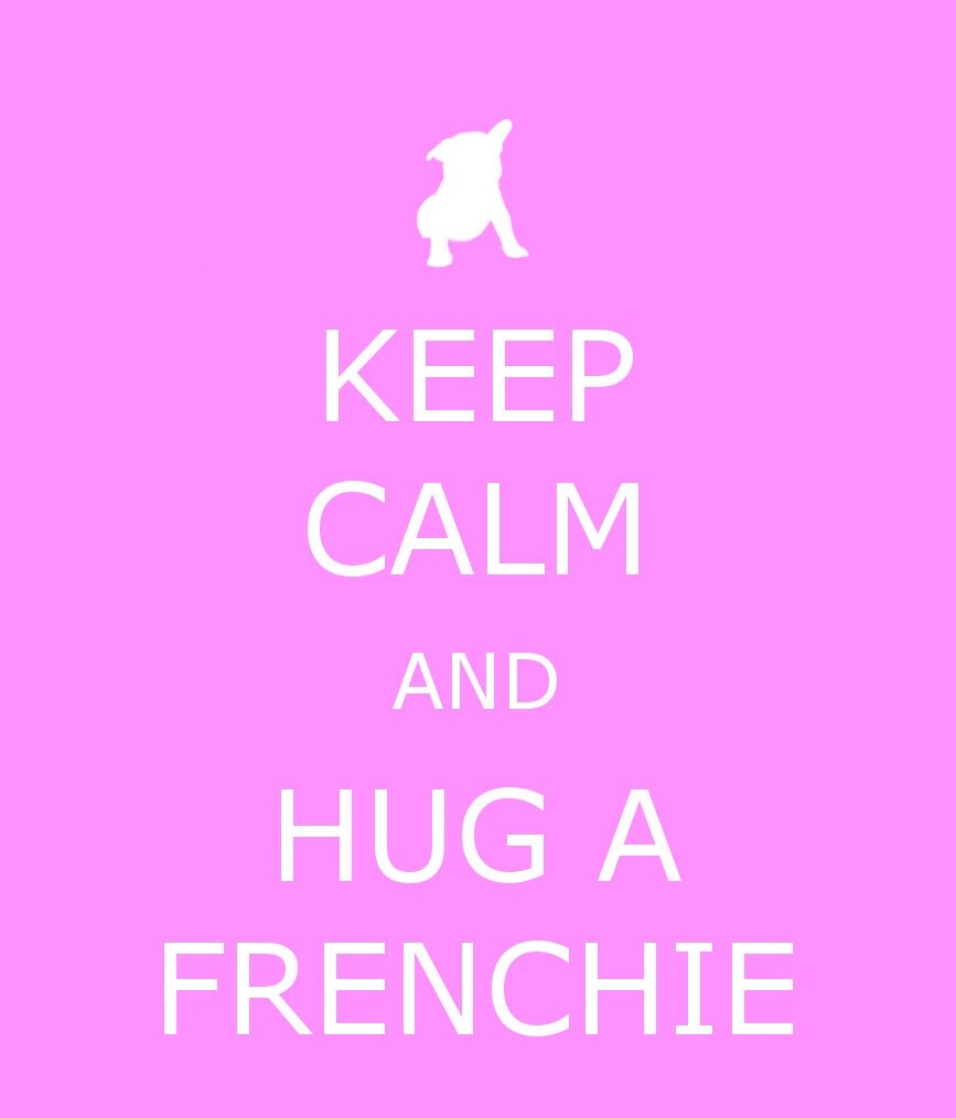 Keep calm and hug a Frenchie. Cute French by OldOldFashionedMe