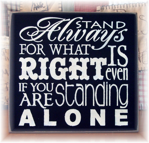 Items similar to Always stand for what is right even if you are ...