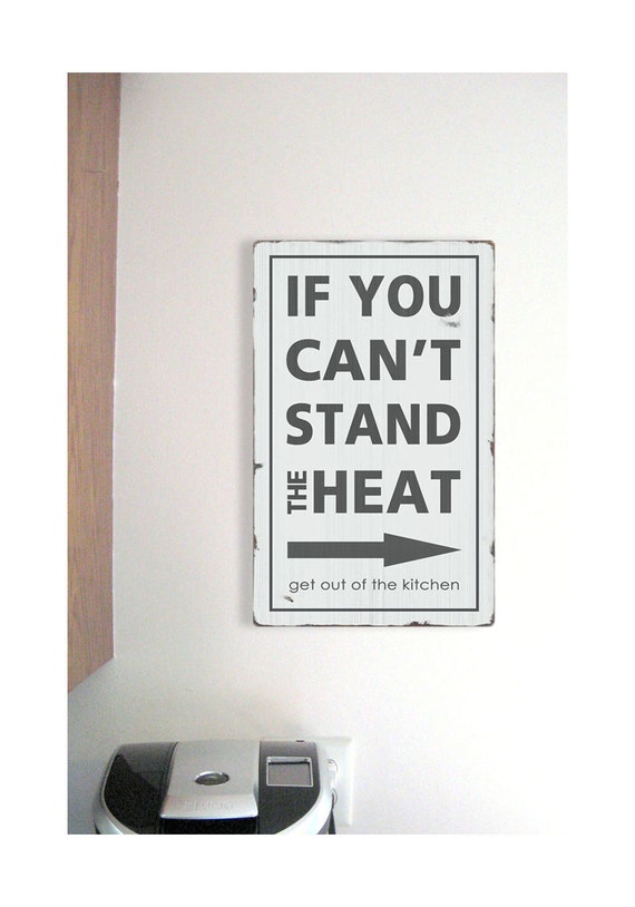 Get Out Of The Kitchen if you can t stand the heat get out of the kitchen by Get Out Of The Kitchen if you can t stand the heat get out of the kitchen by