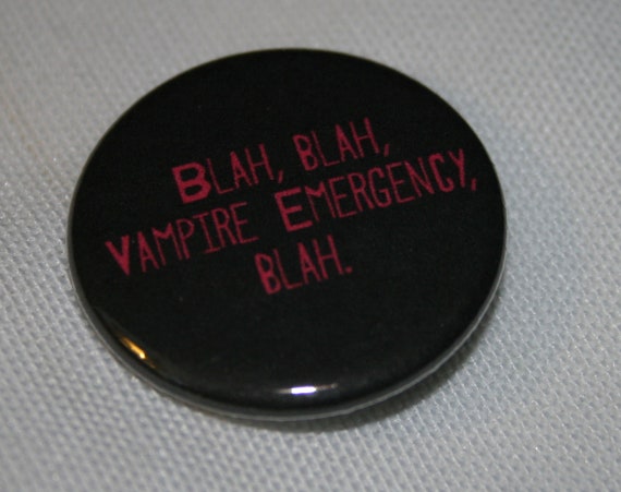 Blah Blah Vampire Emergency Blah Quote 1.25 inch Pinback