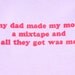 SALE my dad made my mom a mixtape and all they got was me PINK organic cotton 6 Mo ONESIE