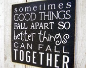 Sometimes good things fall apart so better things can fall together - wood sign Sometimes good things fall apart so better things can fall together - wood sign