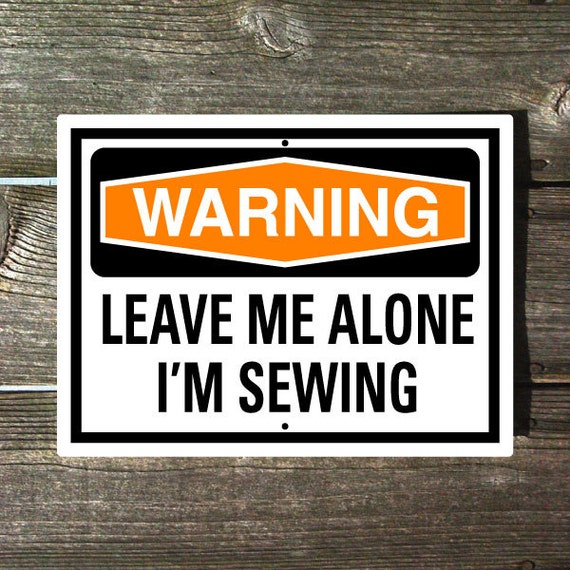 Warning Leave Me Alone I'm Sewing