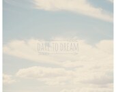 dare to dream photograph, clouds photograph, sky, inspirational wall art, nursery wall art, color photography, pastel, blue, white