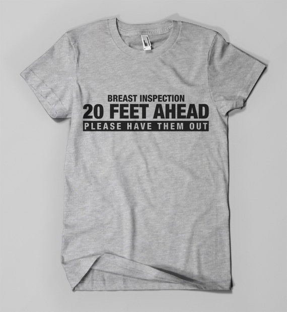 BREAST INSPECTION 20 feet ahead t shirt. by DISTINKTTEES on Etsy