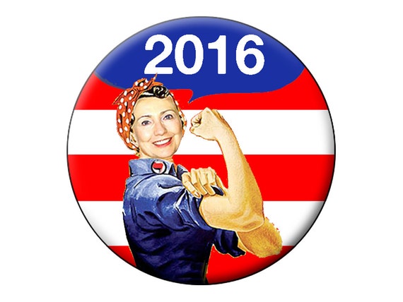 Hillary Clinton 2016 Pin Back Button - Hillary Clinton the Riveter for President in 2016 Large 2.25 inch Button or Badge