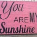 You Are My Sunshine, 11x14 Handpainted Distressed Wooden Sign, Great Wall Art.