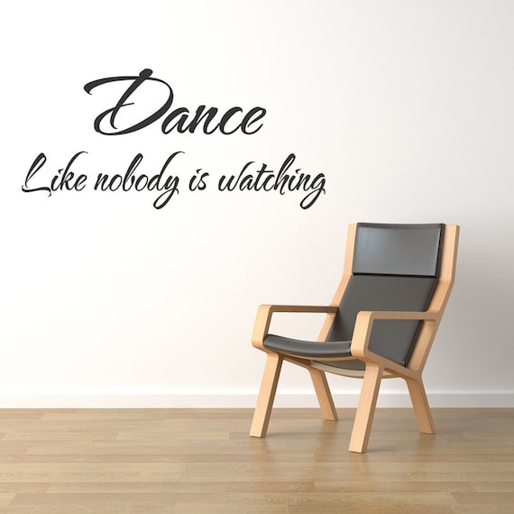 Dance Like Nobody is Watching Wall Quote Wall Art Mural Decal