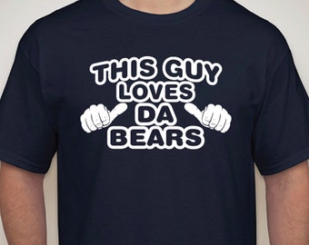 This Guy Loves Da BEARS .. MENS tsh irt. Chicago Bears. Birthday Gift ...