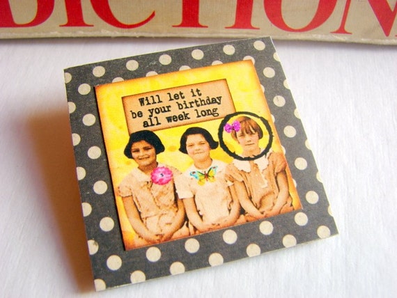 Will Let It Be Your Birthday All Week Long Brooch  by mimiandlucy