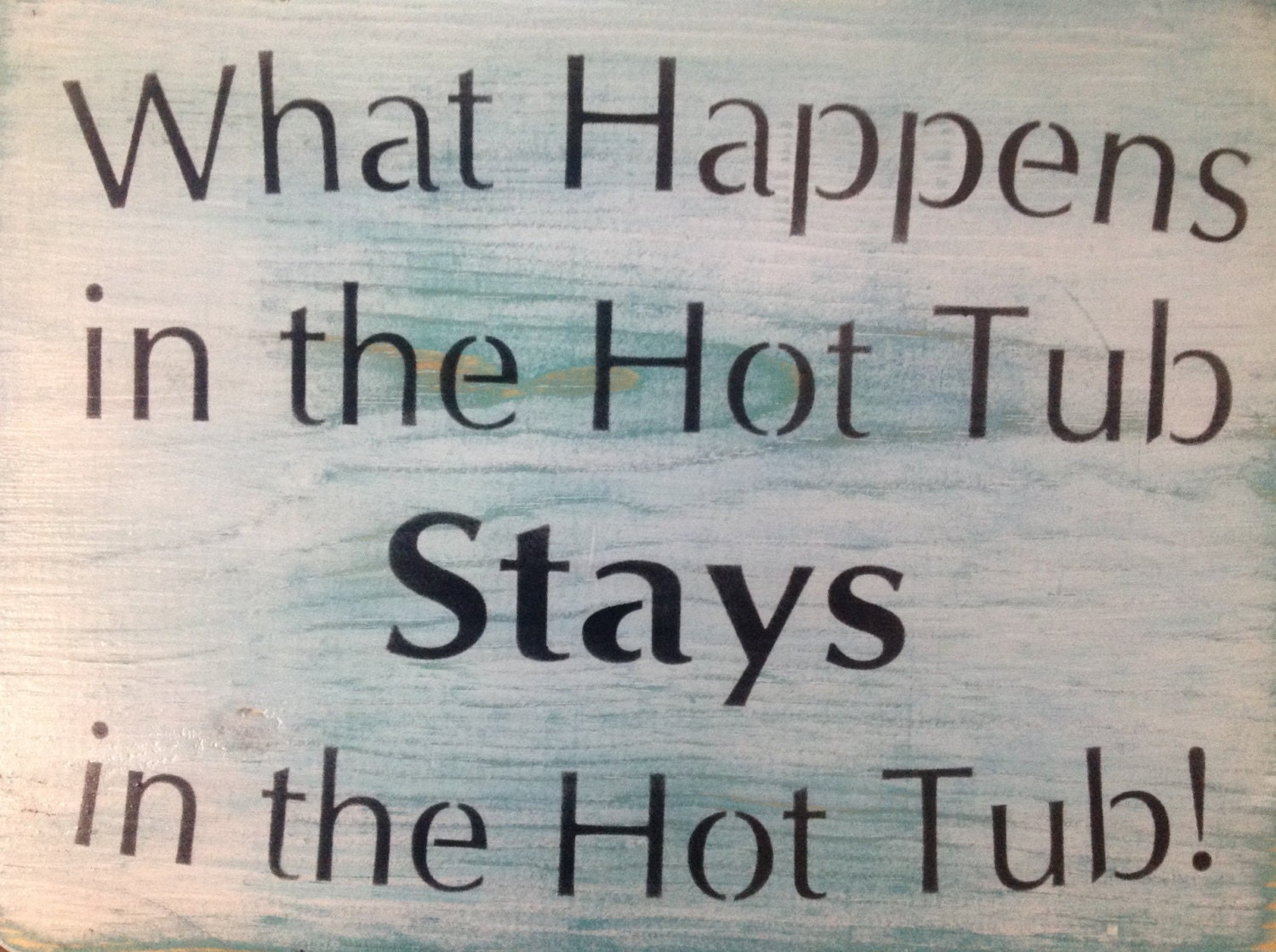 What Happens In the Hot Tub Stays in the Hot Tub wood