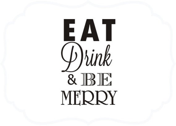 Eating your words идиома. Eat, Drink and be Merry. Надпись eat Drink!. Eat Drink and be glad. Eat Drink and be Merry картинка.