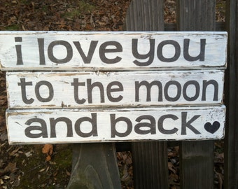 I love you to the moon and back planks. Handmade wooden sign. Made to ...