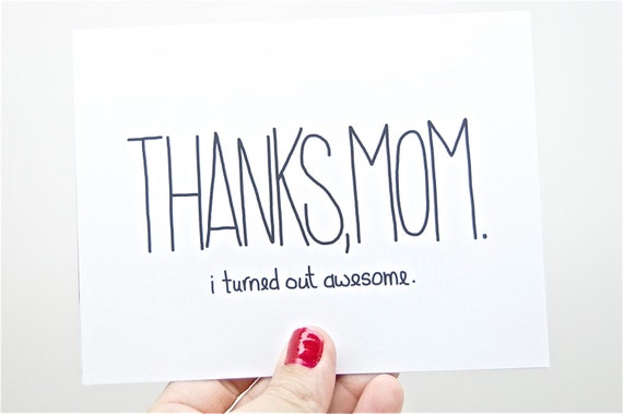 Funny Mother's Day Card - Mom Birthday - Mothers Day: Thanks Mom, I Turned Out Awesome. Mothers Day.