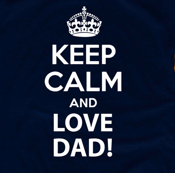 KEEP CALM and love dad Papa shirt funny daddy tshirt
