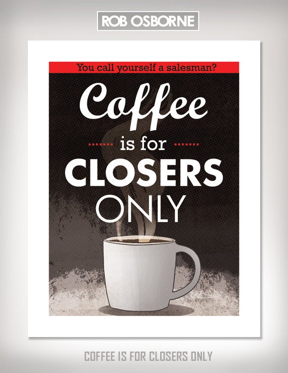 COFFEE Is For CLOSERS ONLY Art Print by Rob Osborne by RobOzborne