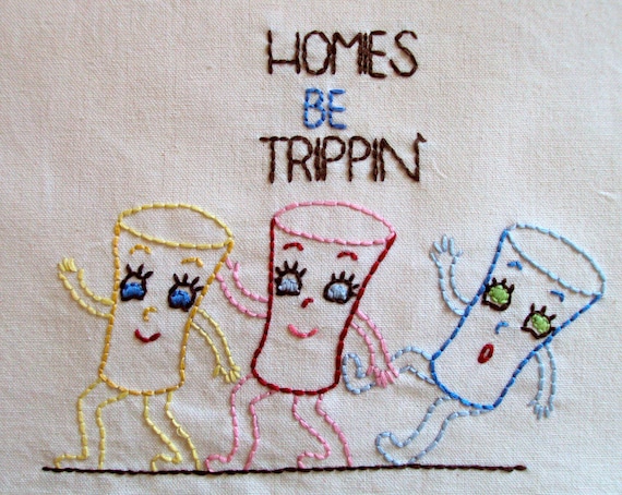 Homies Be Trippin' Hand Embroidered Dish Towel