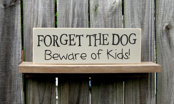 Forget the Dog Beware of Kids Sign Painted Wood Funny Kids