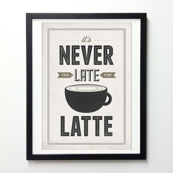 Coffee Art Print Never too late for latte Vintage by NeueGraphic