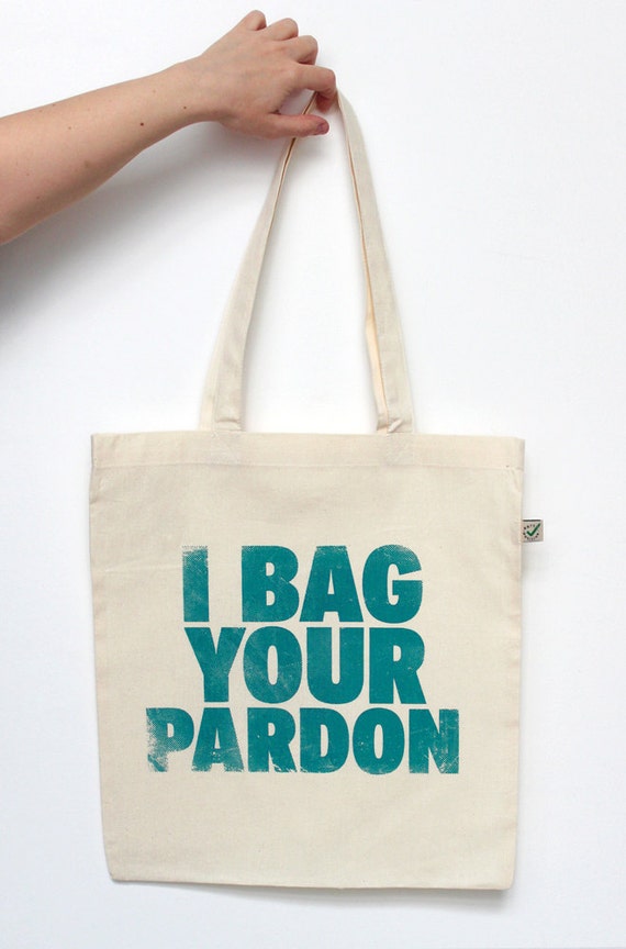 Eco Friendly Tote Bag I Bag Your Pardon Screen by UrbanPrey