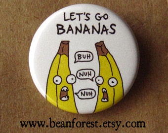 let's go BANANAS - button funny pin fruit art 1.25" badge pinback button refrigerator magnet - funny banana cartoon crazy banana monkey