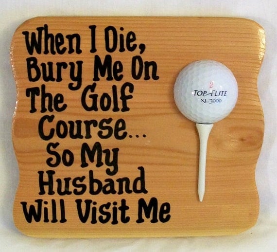 Items similar to Sign for Golfers Funny Golf Plaque When I Die, Bury Me