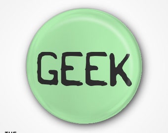 Geek Pin Badge or Magnet. Available as 2.5cm Badge or a 3.8mm Badge or Magnet