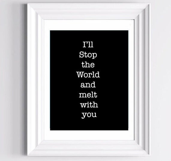 I'll stop the world and melt with you Typography Art I'll stop the world and melt with you Typography Art
