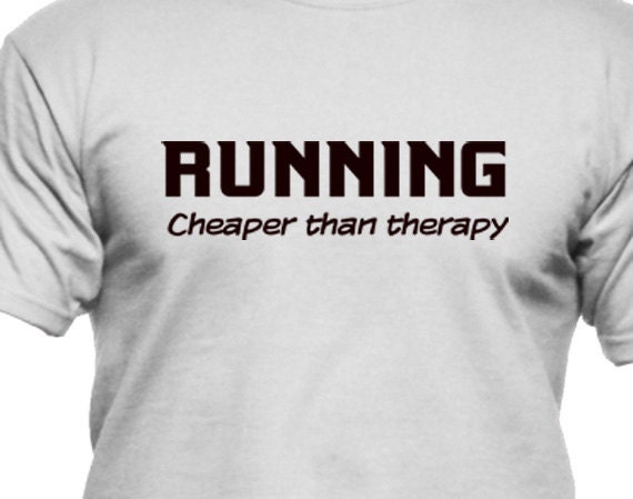 running is cheaper than therapy t shirt