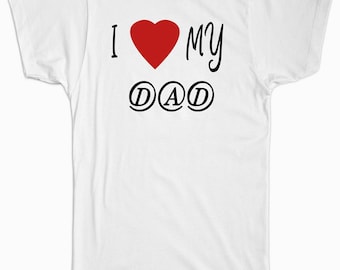 I Love My Dad, i Dad, Best Dad Ever, Best Dad Shirt, Dad t Shirt, Dad ...