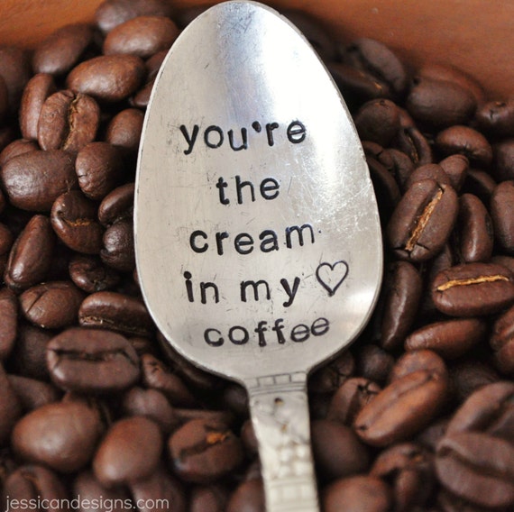 You're The Cream in My Coffee TM Hand Stamped Vintage