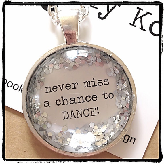 FREE SHIPPING - Glitter Quote Necklace - Silver Glitter Sparkles - Never Miss A Chance To Dance - Glass Pendant Necklace