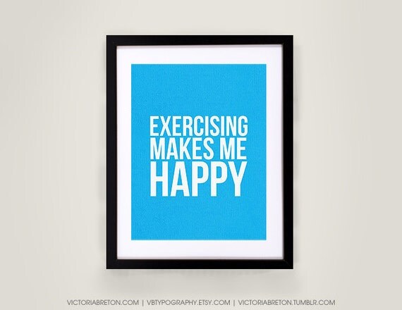 Exercising Makes Me Happy 11x17 typography print fitness