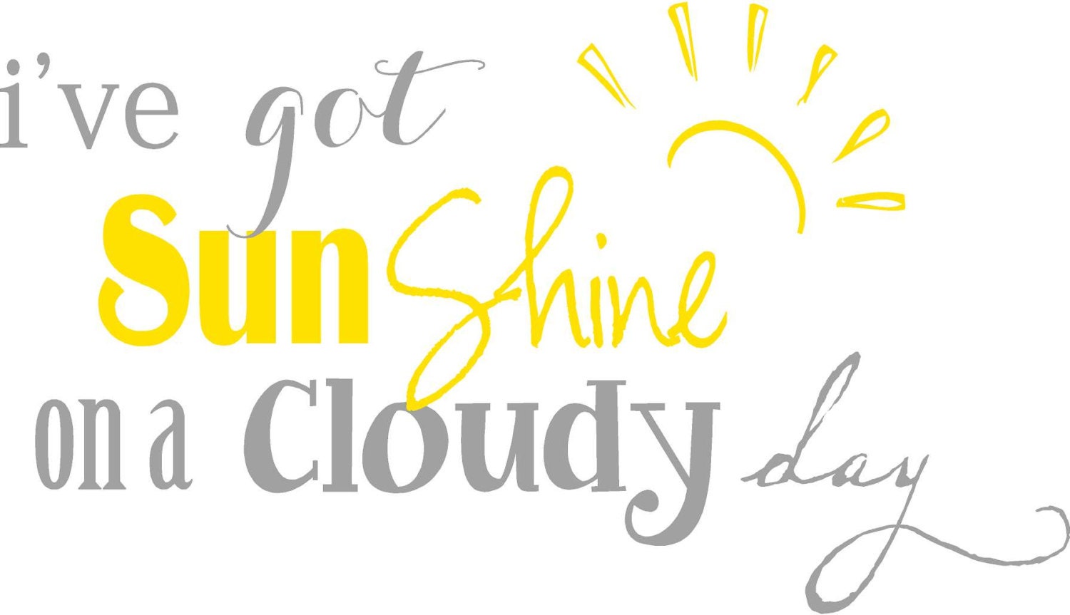 I've got sunshine on a cloudy day Vinyl Lettering decal